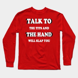 Talk to the hand Long Sleeve T-Shirt